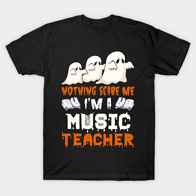 Nothing Scare Me Ghosts music teacher Halloween T-Shirt by foxmqpo